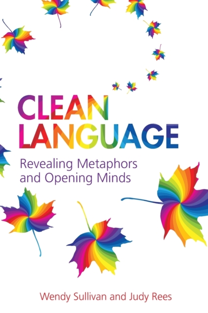 Clean Language : Revealing Metaphors and Opening Minds, Paperback / softback Book