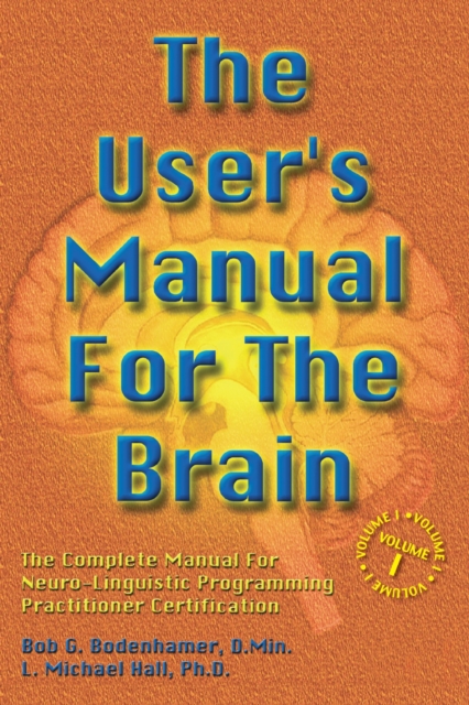 The User's Manual For The Brain Volume I : The Complete Manual For Neuro-Linguistic Programming Practitioner Certification, EPUB eBook