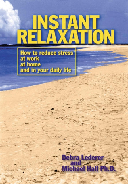 Instant Relaxation : How to Reduce Stress at Work, at Home and in Your Daily Life, EPUB eBook