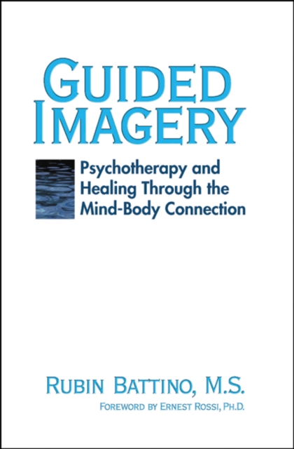Guided Imagery : Psychotherapy and Healing Through the Mind Body Connection, EPUB eBook
