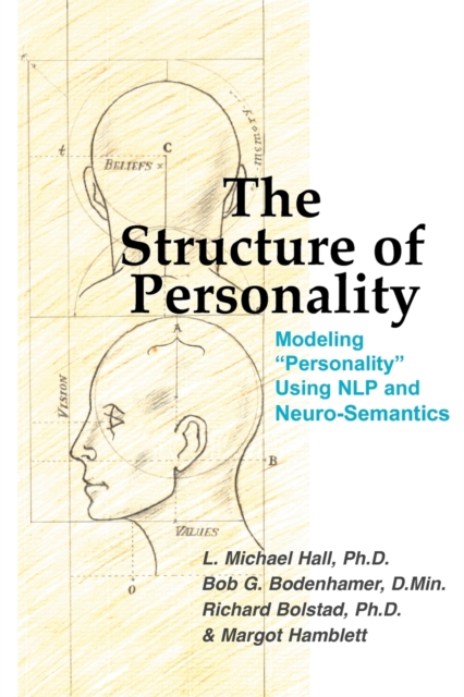 The Structure of Personality : Modelling "Personality" Using NLP and Neuro-Semantics, Paperback / softback Book