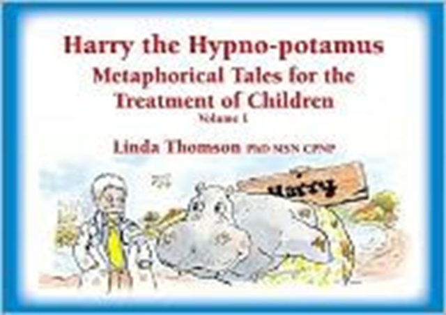 Harry the Hypno-potamus : Metaphorical Tales for the Treatment of Children, Paperback / softback Book