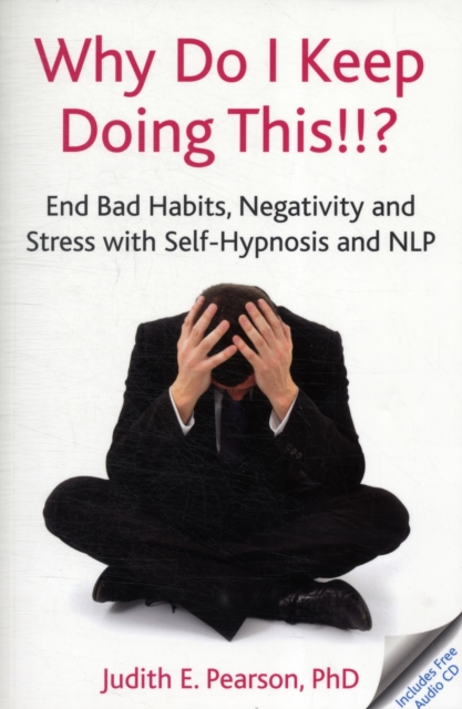 Why Do I Keep Doing This!!? : End Bad Habits, Negativity and Stress with Self-Hypnosis and NLP, Multiple-component retail product Book