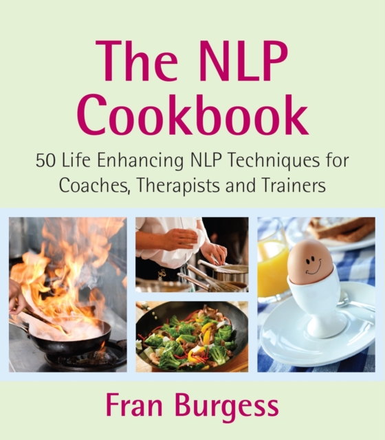 The NLP Cookbook : 50 Life Enhancing NLP Techniques for Coaches, Therapists and Trainers, EPUB eBook