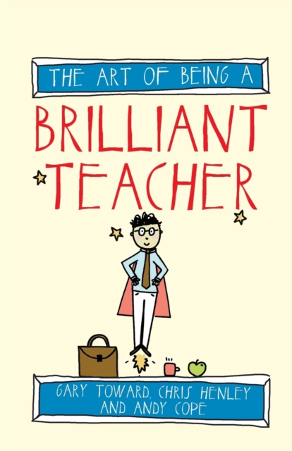 The Art of Being a Brilliant Teacher, Paperback / softback Book
