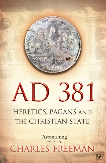 AD 381 : Heretics, Pagans and the Christian State, Paperback / softback Book