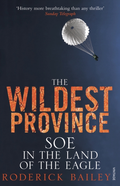 The Wildest Province : SOE in the Land of the Eagle, Paperback / softback Book