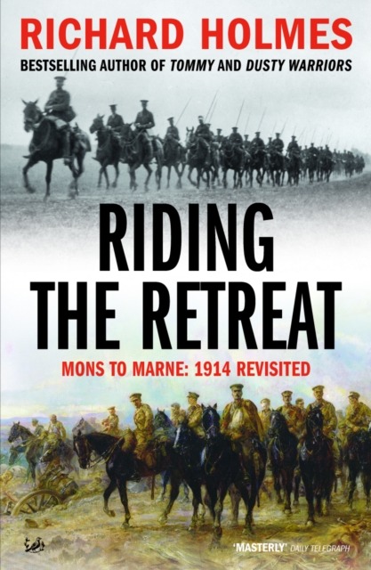 Riding The Retreat : Mons to the Marne 1914 Revisited, Paperback / softback Book