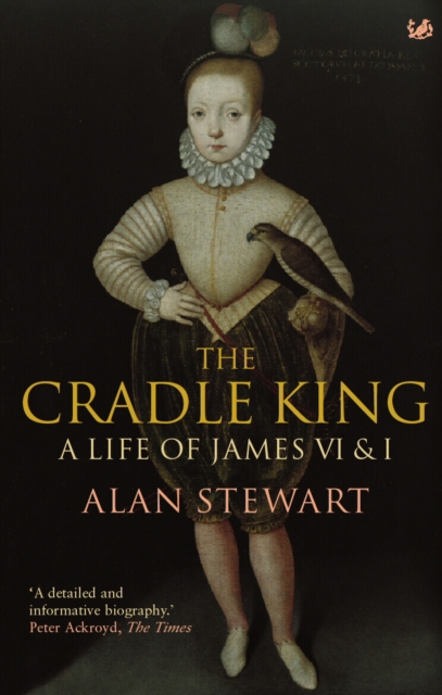 The Cradle King : A Life of James VI & I, Paperback / softback Book