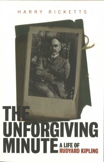 The Unforgiving Minute : A Life of Rudyard Kipling, Paperback / softback Book