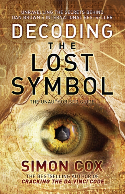 Decoding the Lost Symbol : Unravelling the Secrets Behind Dan Brown's International Bestseller: The Unauthorised Guide, Paperback / softback Book