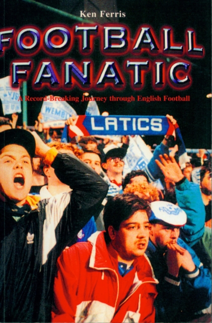 Football Fanatic : A Record Breaking Journey Through English Football, Paperback / softback Book