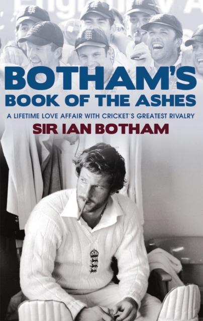 Botham's Book of the Ashes : A Lifetime Love Affair with Cricket's Greatest Rivalry, EPUB eBook