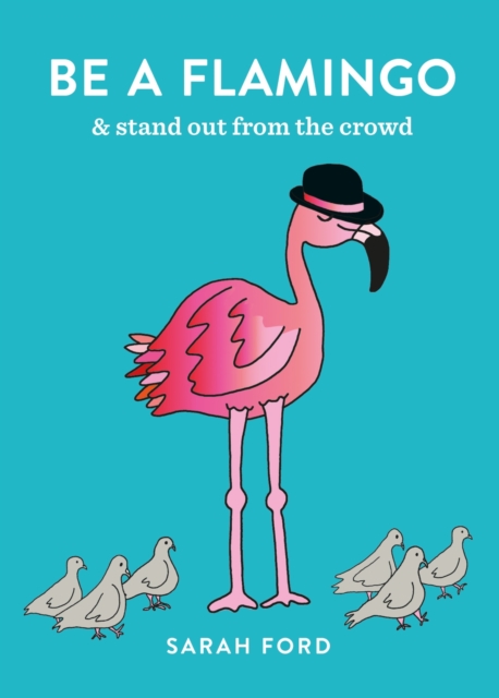 Be a Flamingo : & Stand Out From the Crowd, EPUB eBook