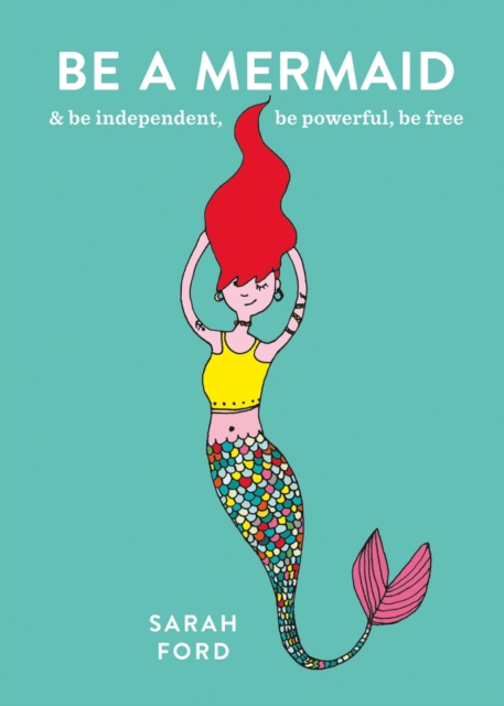 Be a Mermaid : & be independent, be powerful, be free, EPUB eBook