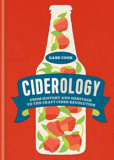 Ciderology : From History and Heritage to the Craft Cider Revolution, EPUB eBook