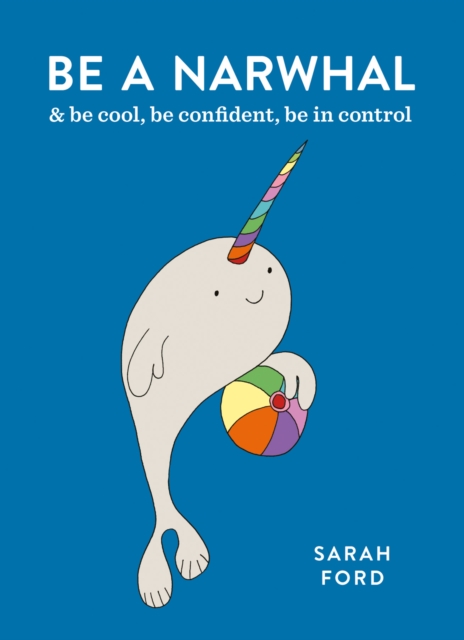 Be a Narwhal : & be cool, be confident, be in control, EPUB eBook