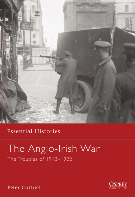 The Anglo-Irish War : The Troubles of 1913-1922, Paperback / softback Book