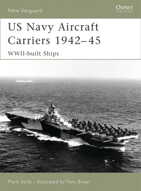 US Navy Aircraft Carriers 1939-45 : WWII-built Ships, Paperback / softback Book