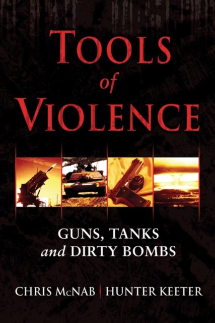 Tools of Violence : Guns, Tanks and Dirty Bombs, Hardback Book