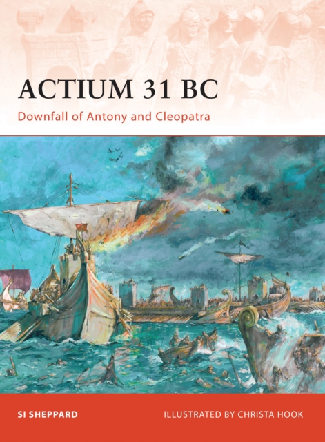 Actium 31 BC : Downfall of Antony and Cleopatra, Paperback / softback Book