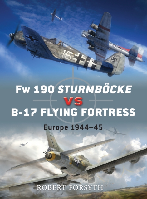 Fw 190 Sturmbocke vs B-17 Flying Fortress : Europe 1944–45, Paperback / softback Book
