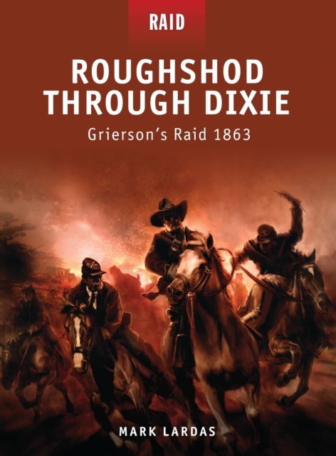 Roughshod Through Dixie : Grierson’S Raid 1863, PDF eBook