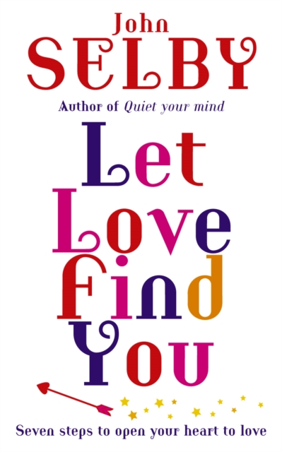Let Love Find You : Seven steps to open your heart to love, Paperback / softback Book