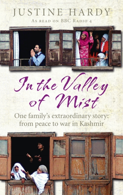 In the Valley of Mist : Kashmir's long war: one family's extraordinary story, Paperback / softback Book