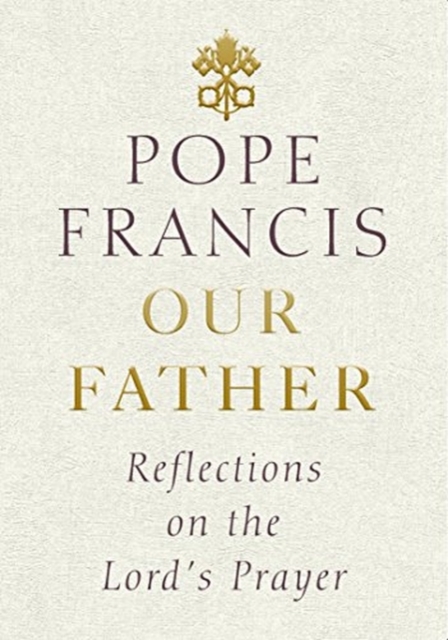 Our Father : Reflections on the Lord's Prayer, Hardback Book