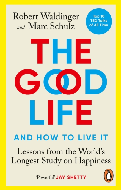 The Good Life : Lessons from the World's Longest Study on Happiness, Paperback / softback Book