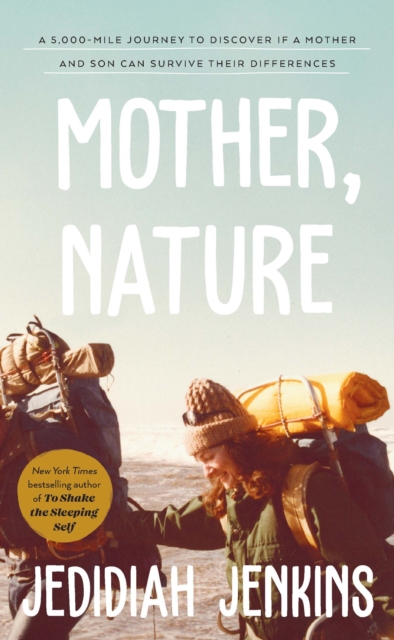 Mother, Nature : A 5,000 Mile Journey to Discover if a Mother and Son Can Survive Their Differences, Hardback Book