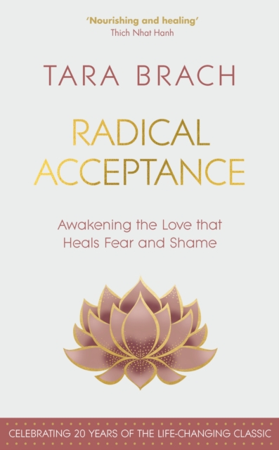 Radical Acceptance : Awakening the Love that Heals Fear and Shame, Hardback Book