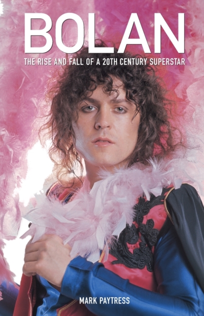 Bolan: The Rise and Fall of a 20th Century Superstar, Paperback / softback Book