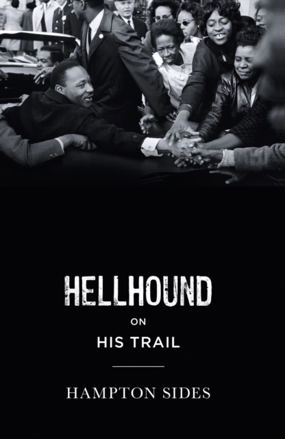 Hellhound on his Trail : The Stalking of Martin Luther King, Jr. and the International Hunt for His Assassin, EPUB eBook