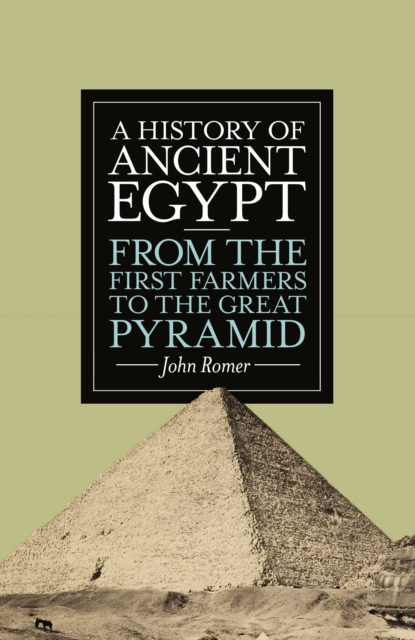 A History of Ancient Egypt : From the First Farmers to the Great Pyramid, EPUB eBook