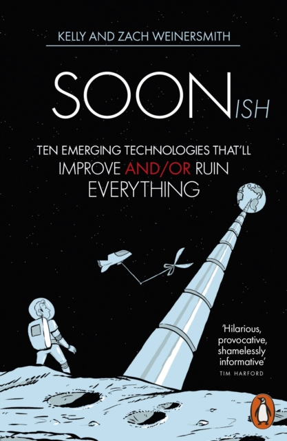 Soonish : Ten Emerging Technologies That Will Improve and/or Ruin Everything, EPUB eBook