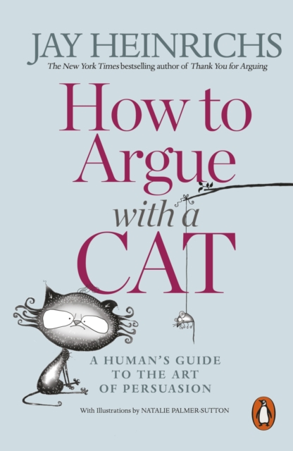 How to Argue with a Cat : A Human's Guide to the Art of Persuasion, EPUB eBook