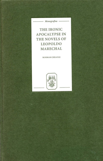 The Ironic Apocalypse in the Novels of Leopoldo Marechal, PDF eBook