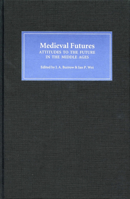 Medieval Futures : Attitudes to the Future in the Middle Ages, PDF eBook