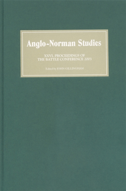 Anglo-Norman Studies XXVI : Proceedings of the Battle Conference 2003, PDF eBook