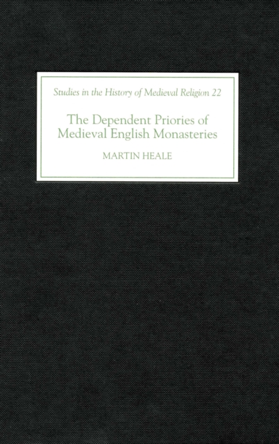 The Dependent Priories of Medieval English Monasteries, PDF eBook