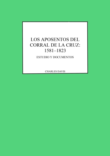 Los aposentos del Corral de la Cruz: 1581-1823 : Estudio y documentos, PDF eBook