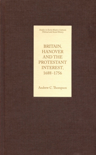 Britain, Hanover and the Protestant Interest, 1688-1756, PDF eBook