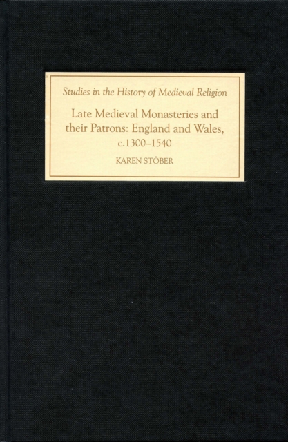 Late Medieval Monasteries and their Patrons : England and Wales, c.1300-1540, PDF eBook