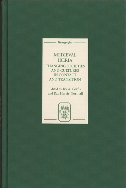 Medieval Iberia : Changing Societies and Cultures in Contact and Transition, PDF eBook