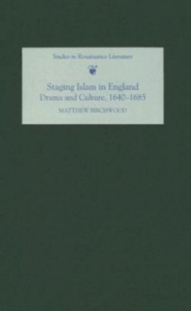 Staging Islam in England: Drama and Culture, 1640-1685, PDF eBook