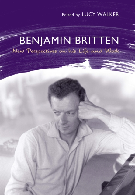 Benjamin Britten : New Perspectives on His Life and Work, PDF eBook