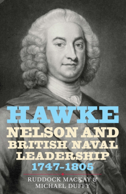 Hawke, Nelson and British Naval Leadership, 1747-1805, PDF eBook