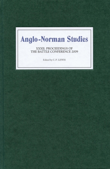 Anglo-Norman Studies XXXII : Proceedings of the Battle Conference 2009, PDF eBook